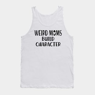 Weird Moms build Character Tank Top